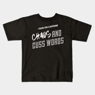 I run on caffein, CHAOS and cuss words Kids T-Shirt